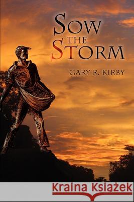 Sow the Storm G. R. Kirby 9780595376131 iUniverse