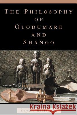 The Philosophy of Olodumare and Shango Oswald Eckle 9780595376162 iUniverse