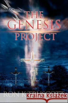 The Genesis Project Ron K. Truscott 9780595376247 iUniverse