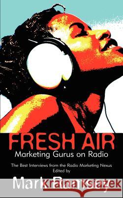 Fresh Air: Marketing Gurus on Radio Ramsey, Mark 9780595376582 iUniverse