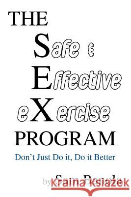 THE Safe & Effective eXercise PROGRAM: Don't Just Do it, Do it Better Banola, Sam 9780595376599 iUniverse