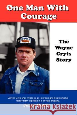 One Man With Courage: The Wayne Cryts Story Hobbs, Jerry 9780595376681 iUniverse