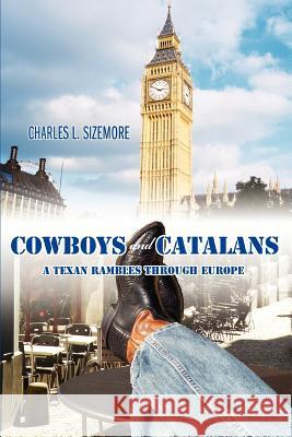 Cowboys and Catalans: A Texan Rambles Through Europe Sizemore, Charles L. 9780595377169 iUniverse