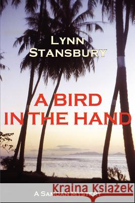 A Bird in the Hand: A Samoan Mystery Stansbury, Lynn 9780595377305 iUniverse