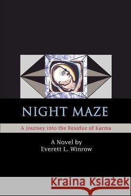 Night Maze: A Journey into the Residue of Karma Winrow, Everett L. 9780595377343 iUniverse