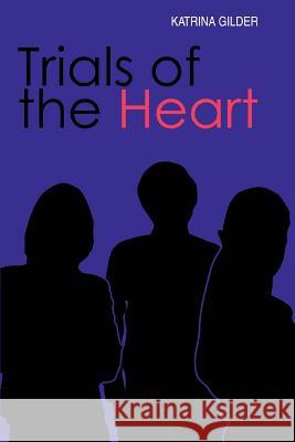 Trials of the Heart Katrina Gilder 9780595377459 iUniverse