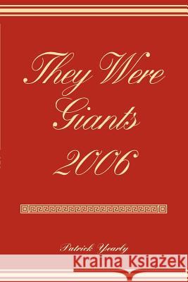 They Were Giants 2006 Patrick Yearly 9780595377626 iUniverse