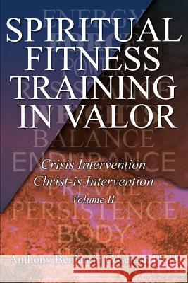 Spiritual Fitness Training In Valor: Crisis Intervention Christ-Is Intervention Cosenza, Anthony B. 9780595378227 iUniverse