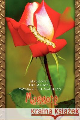 Maggoty: Maggoty--The Manor--Vavara & The Magician Scott, S. 9780595378371 iUniverse