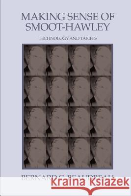 Making Sense of Smoot-Hawley: Technology and Tariffs Beaudreau, Bernard C. 9780595378883 iUniverse
