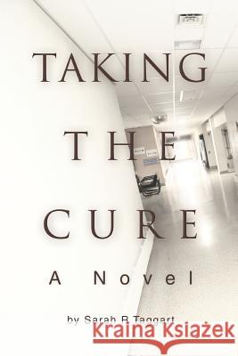 Taking the Cure Sarah R. Taggart 9780595378906