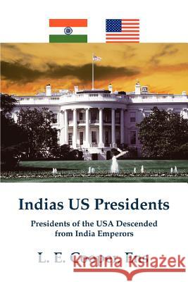 Indias Us Presidents: Presidents of the USA Descended from India Emperors Cooper Ens, L. E. 9780595379002 iUniverse