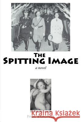 The Spitting Image Paul Brauner 9780595379262 iUniverse