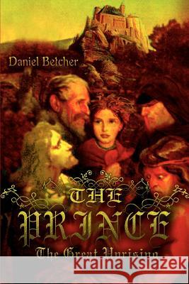 The Prince: The Great Uprising Betcher, Daniel 9780595379378 iUniverse