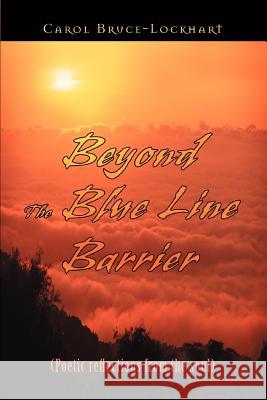 Beyond the Blue Line Barrier: (Poetic Reflections from the Soul) Bruce-Lockhart, Carol 9780595379545