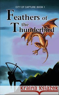 Feathers of the Thunderbird: City of Capture: Book 1 Luther, Kaitlin 9780595379958 iUniverse