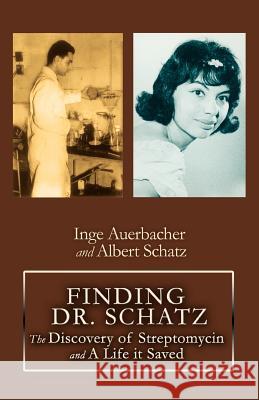 Finding Dr. Schatz: The Discovery of Streptomycin and a Life It Saved Auerbacher, Inge 9780595379972 iUniverse