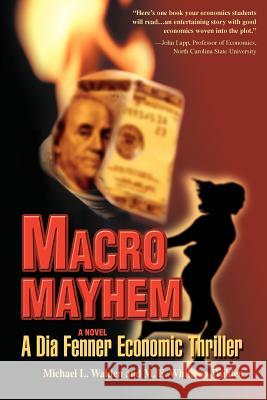 Macro Mayhem: A Dia Fenner Economic Thriller Walden, Michael L. 9780595380008 iUniverse