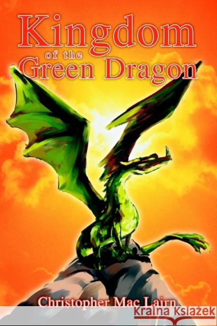 Kingdom of the Green Dragon Christopher Mac Lairn 9780595380268 iUniverse