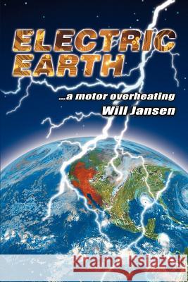 Electric Earth: ...a Motor Overheating Jansen, Will 9780595380350 iUniverse