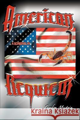 American Requiem: A Screenplay Mustain, Gordon 9780595380664 iUniverse