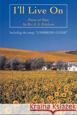 I'll Live on: Including the Essay, Unerring Guide Erickson, A. S. 9780595380848 iUniverse