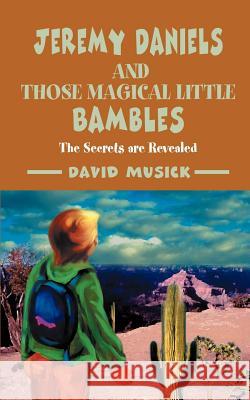 Jeremy Daniels and Those Magical Little Bambles: The Secrets are Revealed Musick, David 9780595381081