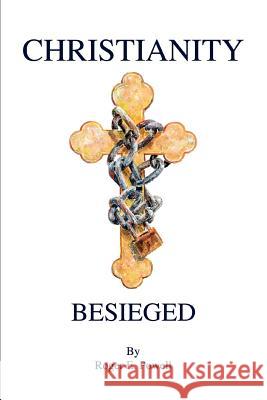 Christianity Besieged Roger E. Powell 9780595381432 iUniverse