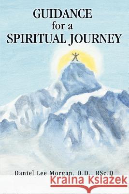 Guidance for a Spiritual Journey Rsc D. Daniel Lee Morga 9780595382101 iUniverse