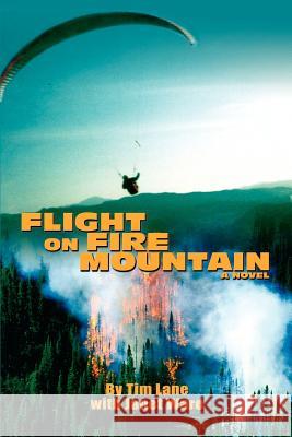 Flight on Fire Mountain Tim Lane 9780595382125 iUniverse