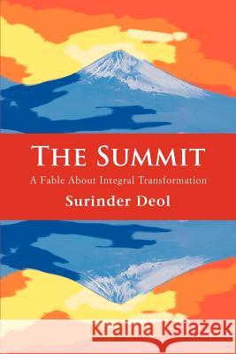 The Summit: A Fable About Integral Transformation Deol, Surinder 9780595382248 iUniverse