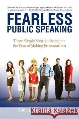 Fearless Public Speaking: Three Simple Steps to Overcome the Fear of Making Presentations Anastasi Cltp, Anne L. 9780595383054