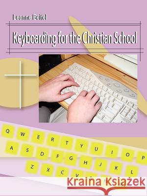 Keyboarding for the Christian School Leanne Beitel 9780595383191
