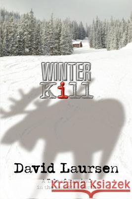 Winter Kill: A Tale of Survival in the Canadian North Laursen, David 9780595383276 iUniverse