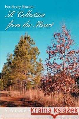 A Collection from the Heart: For Every Season Strickland, S. Annette 9780595383313 iUniverse