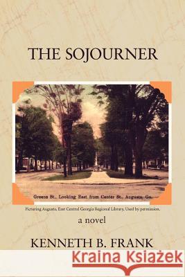 The Sojourner Kenneth B. Frank 9780595383375 iUniverse