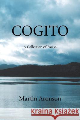 Cogito: A Collection of Essays Aronson, Martin 9780595383450