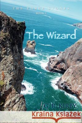 The Wizard: Book I: The Three Stones Kirby, G. R. 9780595383979 iUniverse