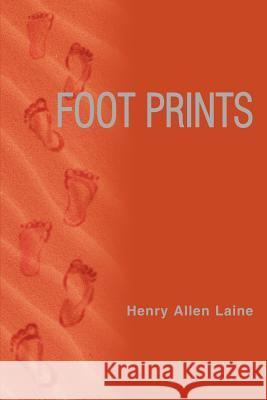 Foot Prints Henry Allen Laine 9780595384143 iUniverse