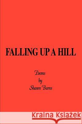 Falling Up a Hill Shawn Burns 9780595384167