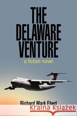 The Delaware Venture: a fiction novel Ebert, Richard Mark 9780595384624 iUniverse