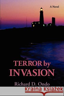 Terror by Invasion Richard D. Ondo 9780595384686 iUniverse