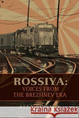 Rossiya: Voices from the Brezhnev Era Shishin, Alex 9780595385294 iUniverse