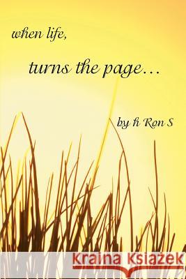 When Life, Turns the Page... Ron S. H 9780595385508 iUniverse