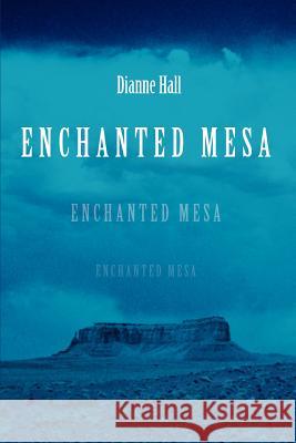 Enchanted Mesa Dianne Hall 9780595385751 iUniverse