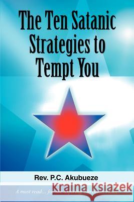 The Ten Satanic Strategies to Tempt You Pc Akubueze 9780595385836 iUniverse