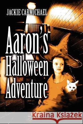 Aaron's Halloween Adventure Jackie Carmichael 9780595386062 iUniverse