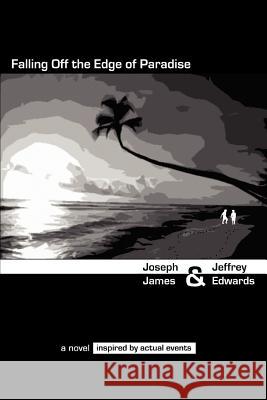 Falling Off the Edge of Paradise Joseph James Jeffrey Edwards 9780595386352