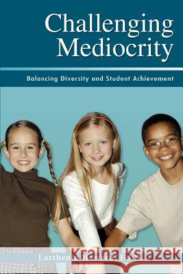 Challenging Mediocrity: Balancing Diversity and Student Achievement Howard, Larthenia 9780595386413 iUniverse