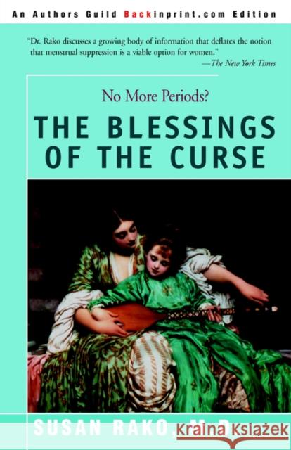 The Blessings of the Curse: No More Periods? Rako, Susan 9780595386550 Backinprint.com